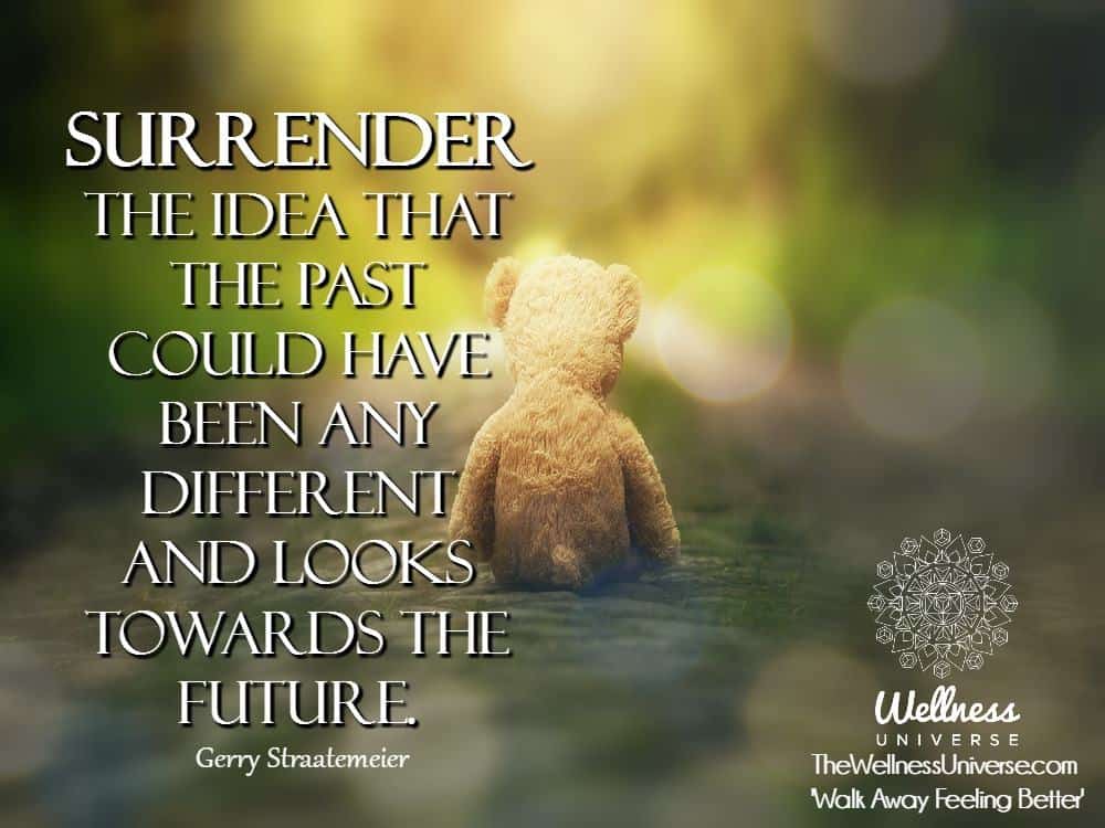 Surrender the idea that the past could have been any different and looks towards the future. ~@gerry