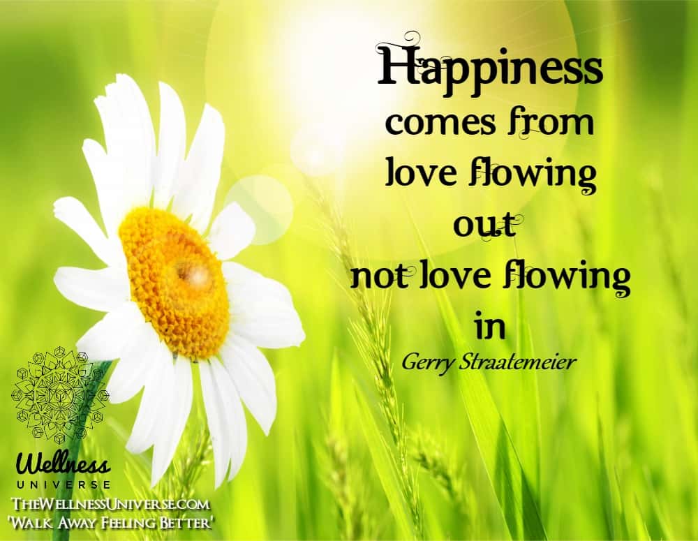 Happiness comes from Love flowing out, not Love flowing in. ~@gerrystraatemeier #WUWorldChanger shut