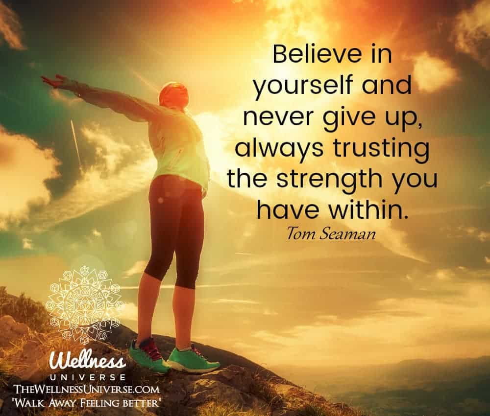 Believe in yourself and never give up, always trusting the strength you have within. ~@tomseaman #WU
