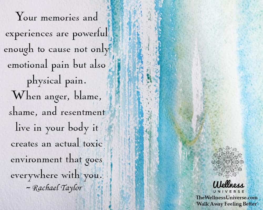 Your memories and experiences are powerful enough to cause not only emotional pain but also physical