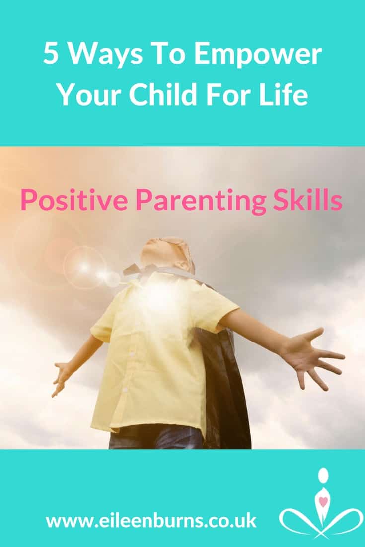 5 Simple But Powerful Ways You Can Empower your Child for Life https://eileenburns.co.uk/how-to-empo