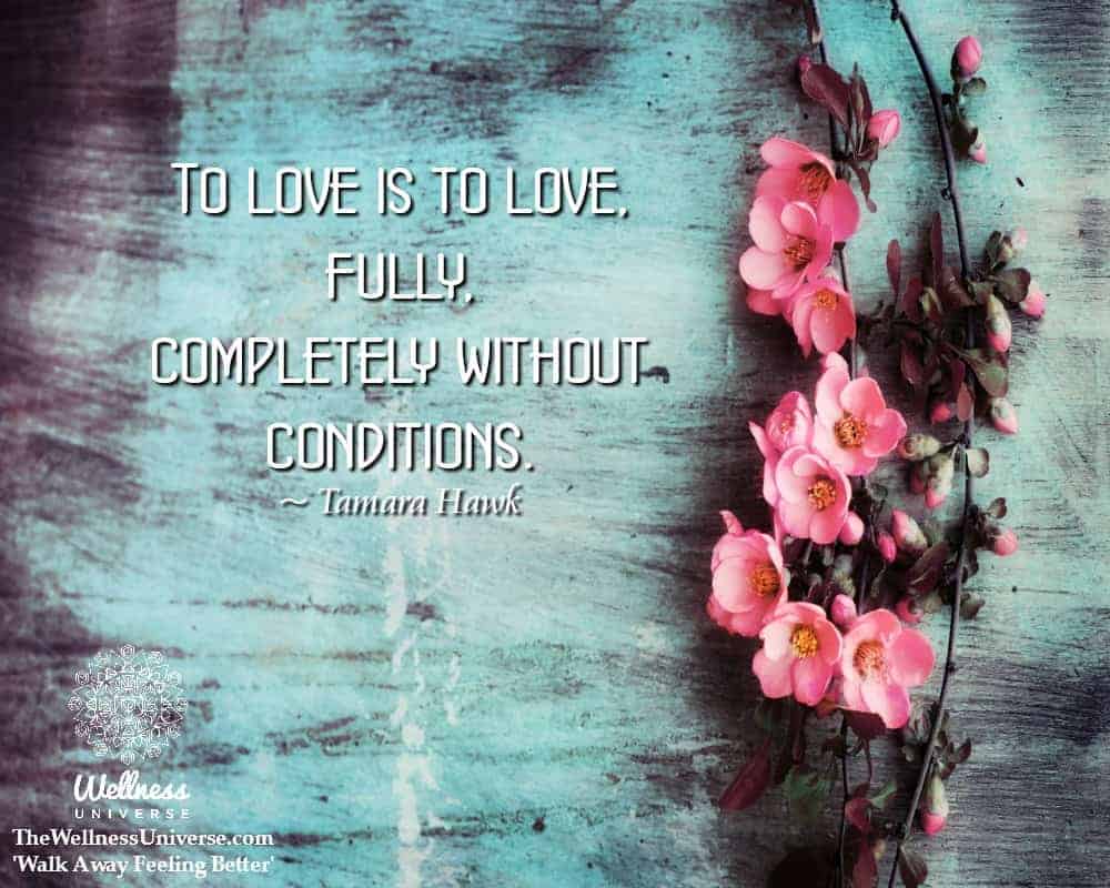 To love is to love, fully, completely without conditions. ~ @TamaraHawk #WUWorldChanger https://www.