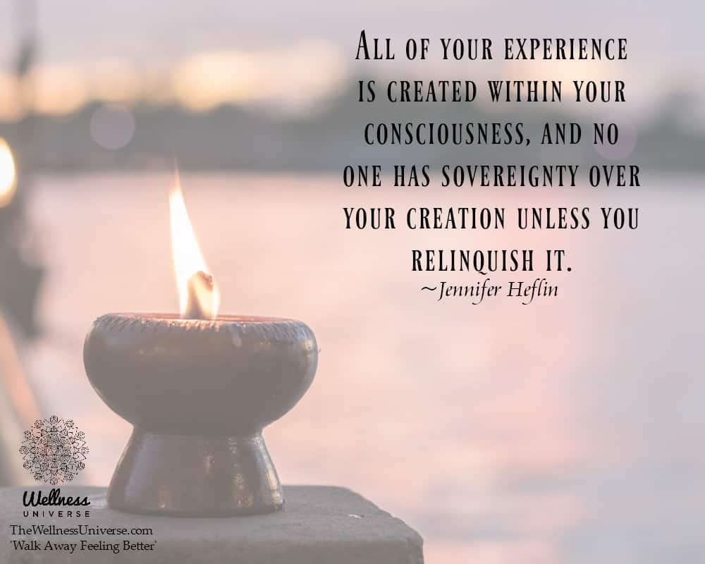 All of your experience is created within your consciousness, and no one has sovereignty over your cr