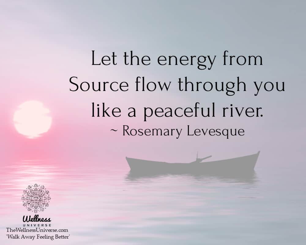 Let the energy from Source flow through you like a peaceful river. ~ @RosemaryLevesque #WUWorldChang