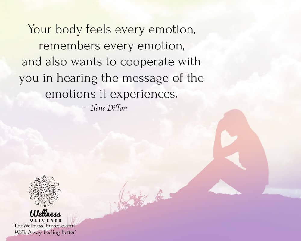 Your body feels every emotion, remembers every emotion, and also wants to cooperate with you in hear