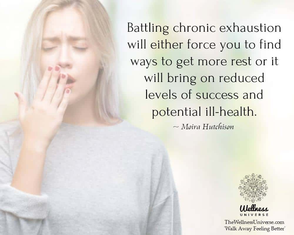 Battling chronic exhaustion will either force you to find ways to get more rest or it will bring on
