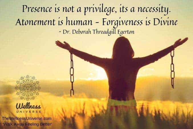 Presence is not a privilege, its a necessity. Atonement is human – Forgiveness is Divine. It takes