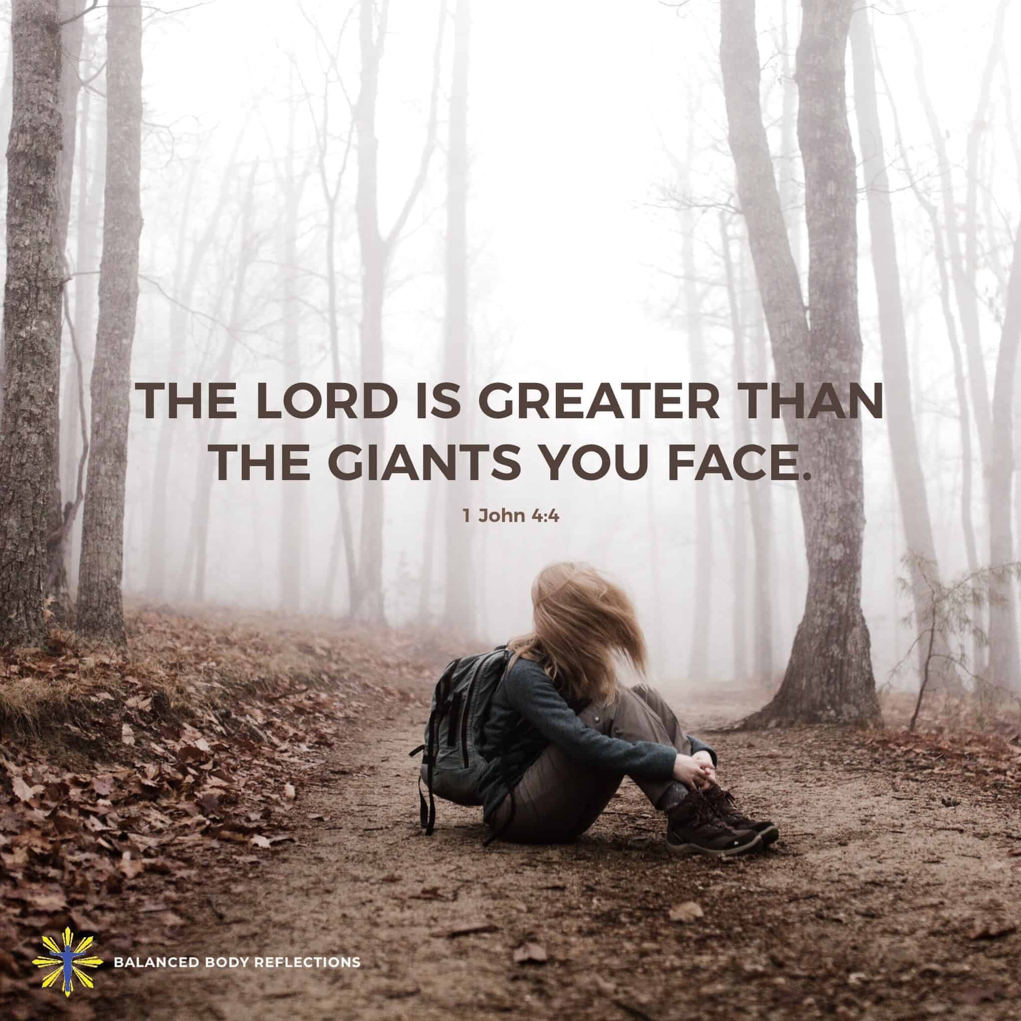 The Lord is greater than any of the giants you are facing! Maybe your giants are Fear, Anxiety, Worr