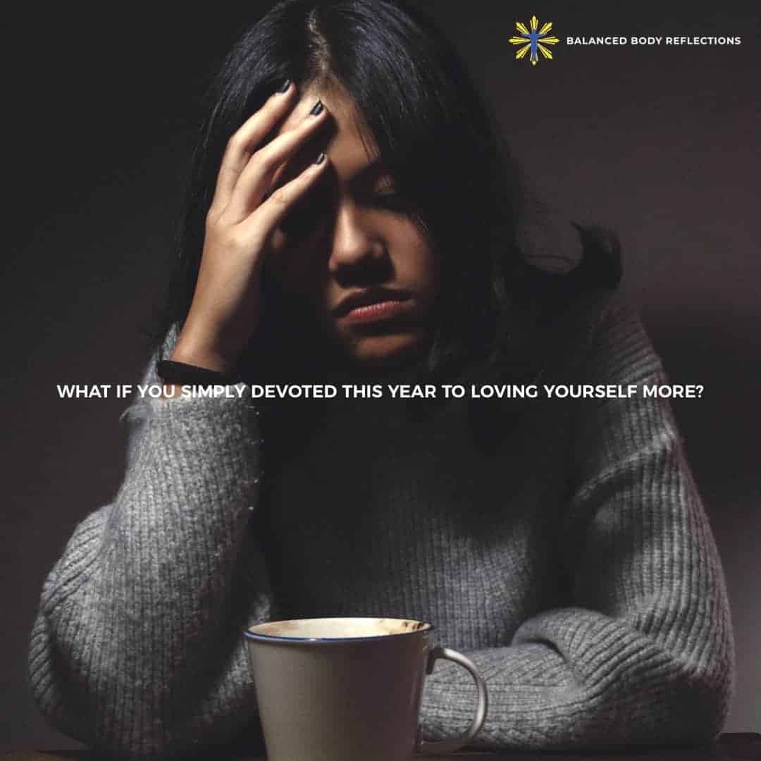 2020 idea: Devote to loving yourself better than you ever have. What ways can you devote to loving y