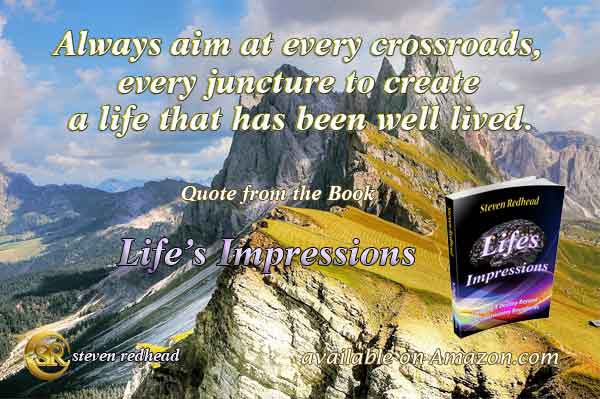 Always aim at every crossroads, every juncture, to create a life that has been well lived. #crossroa
