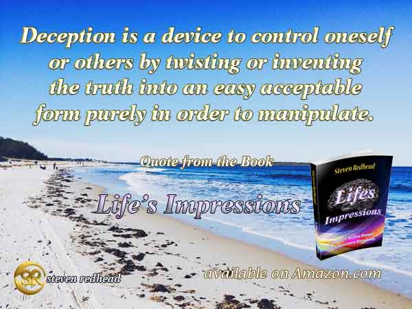 Deception is a device to control oneself and others by twisting or inventing the truth into an easy