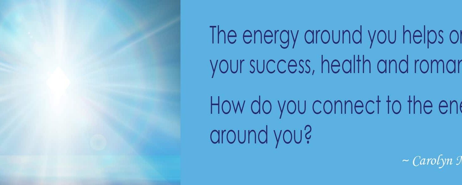 How do you connect to the energy around you?
