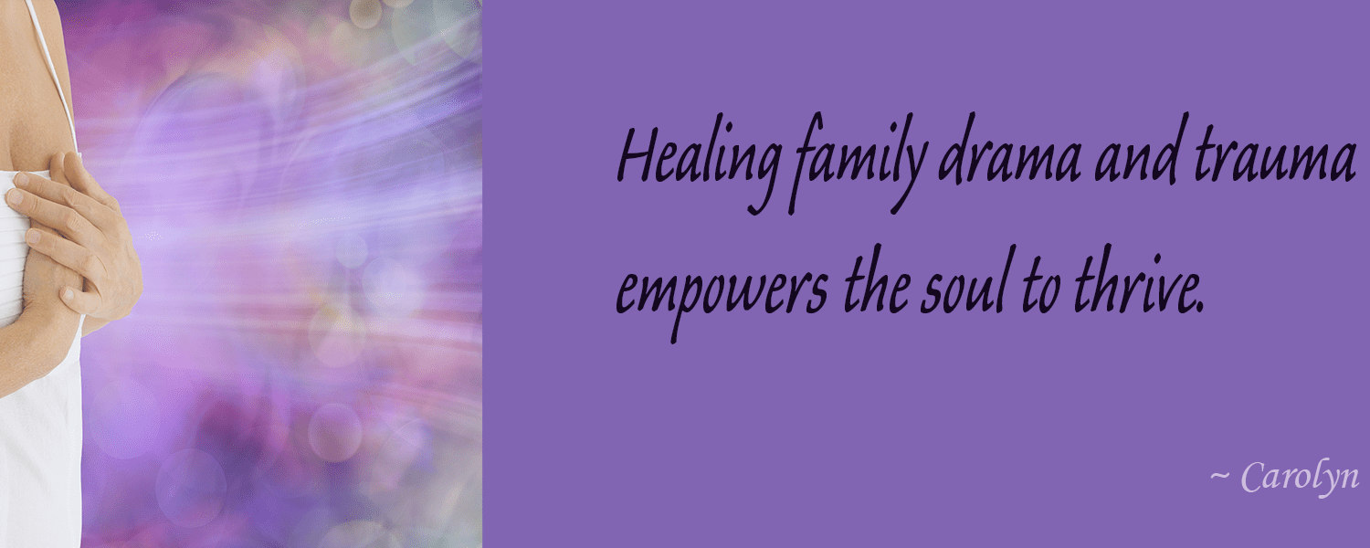 Healing family drama and trauma empowers the soul to thrive.
