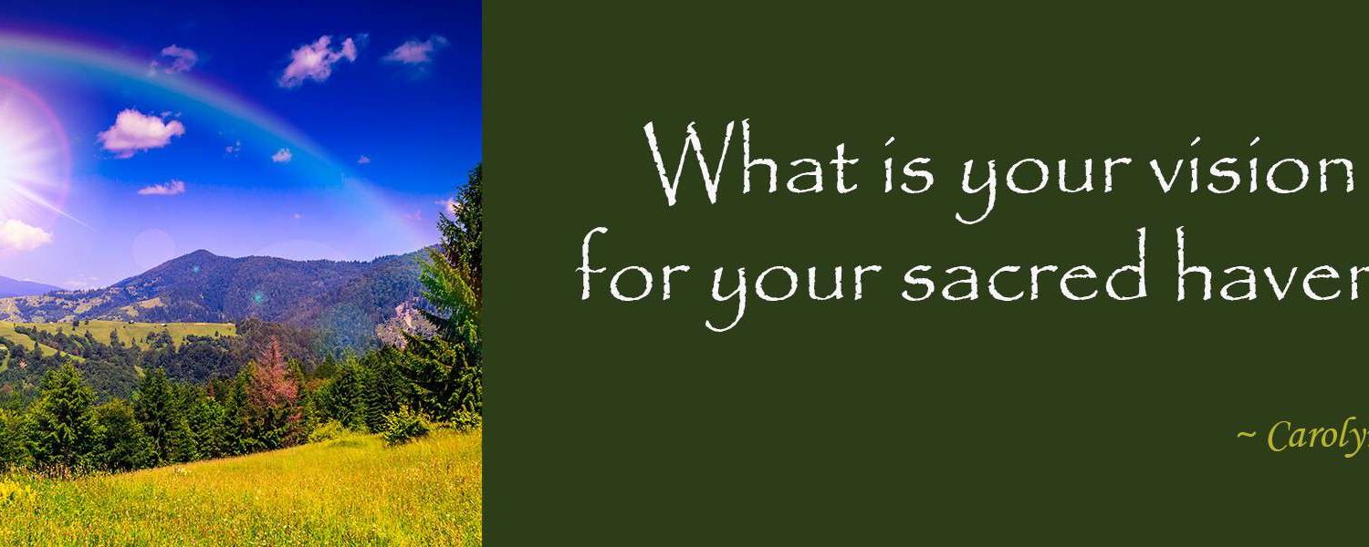 What is your vision for your sacred haven?
