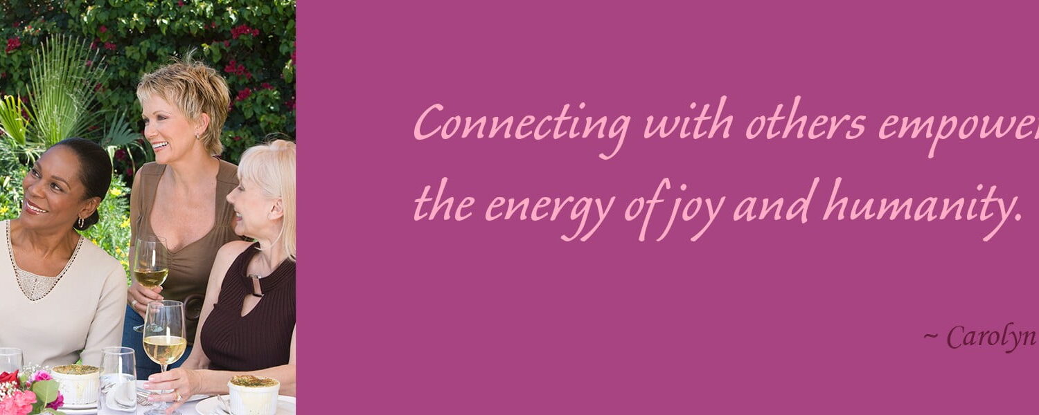 Connecting with others empowers the energy of joy and humanity.