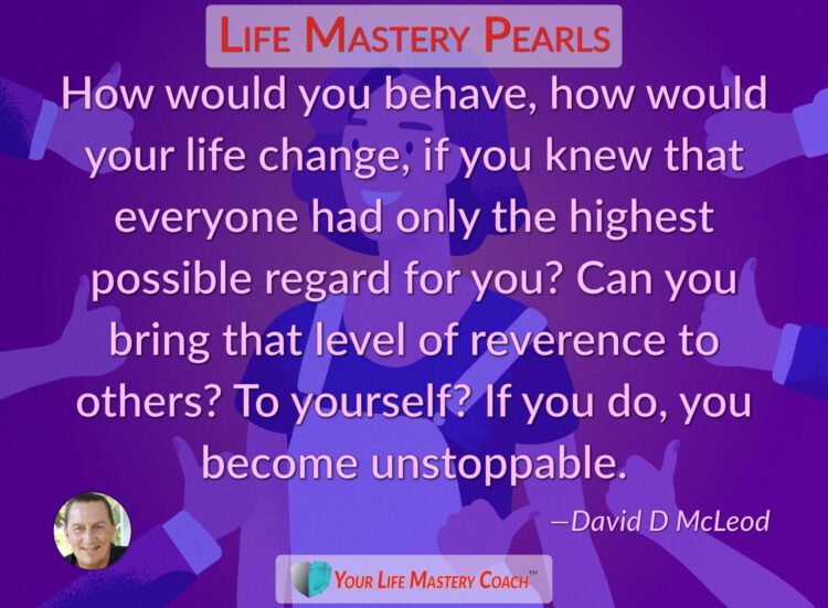 How would you behave… https://lifemasterypearls.com/highest-possible-regard/ #LifeQuotes #Life