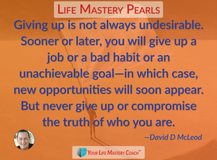 Giving up is not always undesirable… https://lifemasterypearls.com/giving-up/ #LifeQuotes #Lif