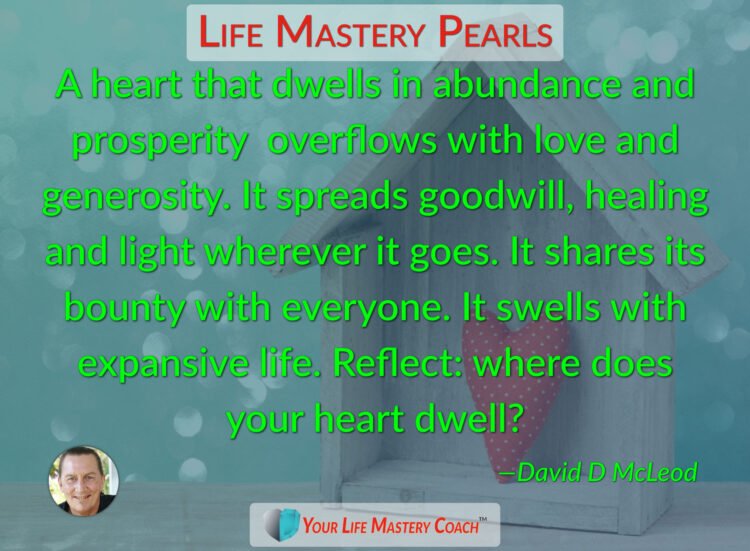 A heart that dwells in abundance… https://lifemasterypearls.com/where-the-heart-dwells/ #LifeQ