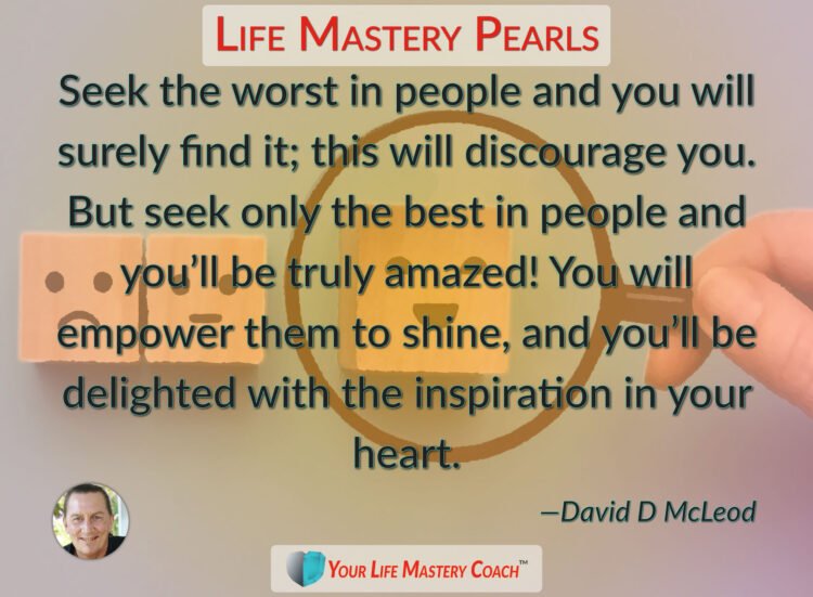 Seek the worst in people and… https://lifemasterypearls.com/seek-only-the-best/ #LifeQuotes #L