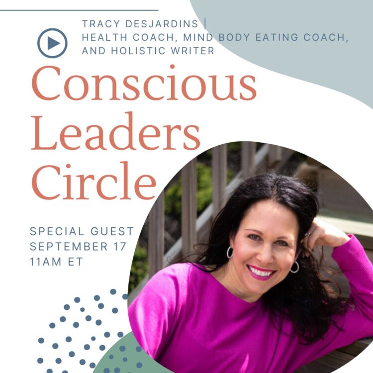 On September 17th, I am excited to introduce our special guest Tracy Desjardins to the Conscious Lea