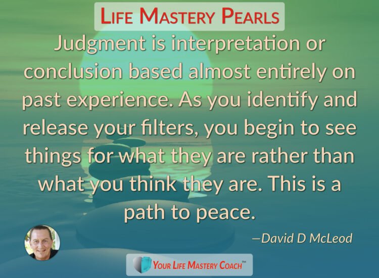 Judgment is interpretation or conclusion… https://lifemasterypearls.com/path-to-peace/ #LifeQu