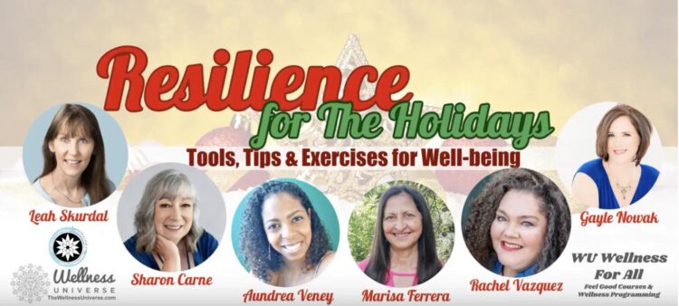 Resilience for the Holidays The Wellness Universe presents Resilience for the Holidays: Tools, Tips,