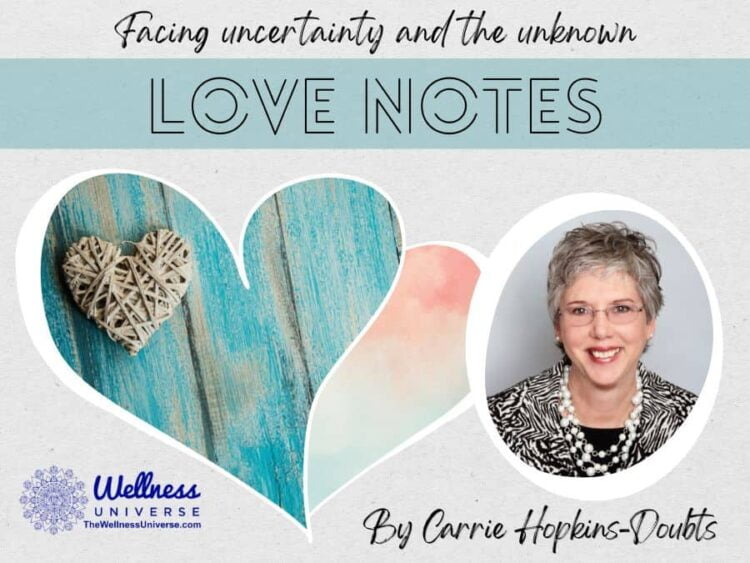 Love Notes – Facing uncertainty and the unknown Trying to effectively deal with the unknown wi