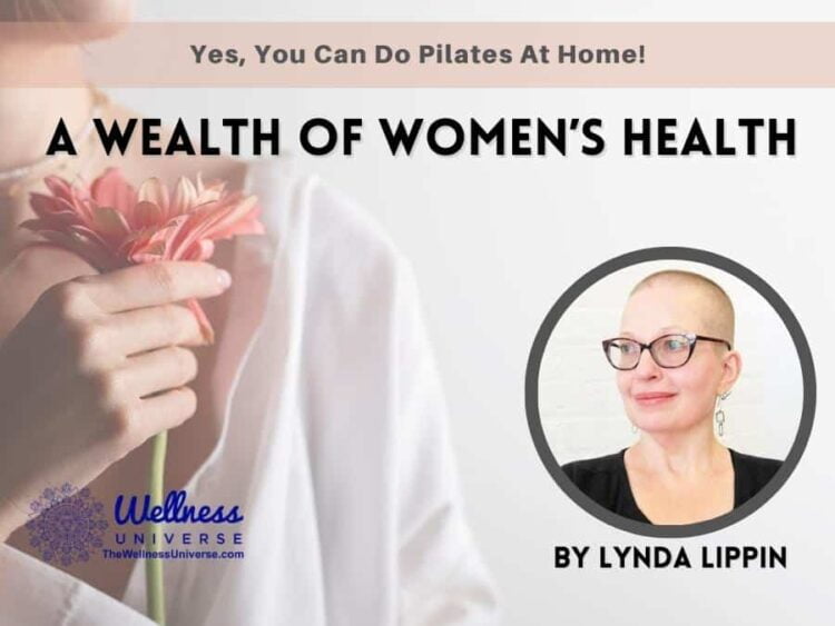A Wealth of Women’s Health – Yes, You Can Do Pilates At Home! You can do an effective Pilate