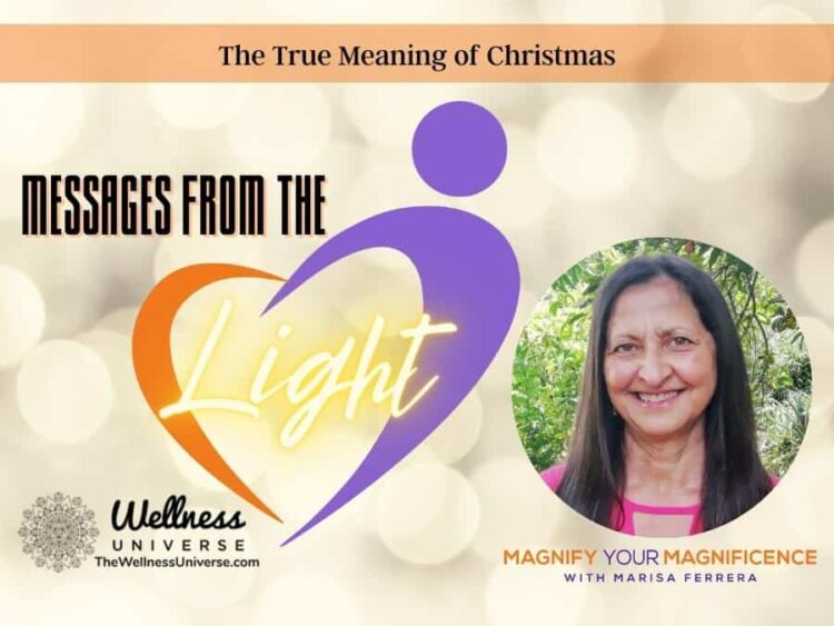 Messages from the Light – The True Meaning of Christmas At this time of year, choose to open y