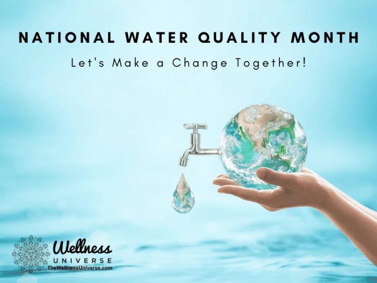 National Water Quality Month: Let’s Make a Change Together! By The Wellness Universe In this b