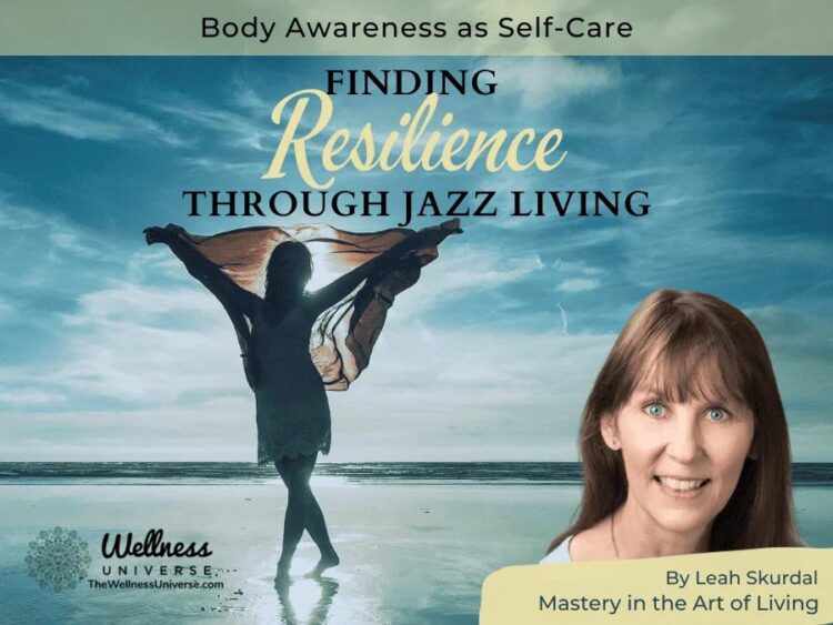 Jazz Living: Body Awareness as Self-Care By Leah Skurdal @leahskurdal When has your body wisdom pull