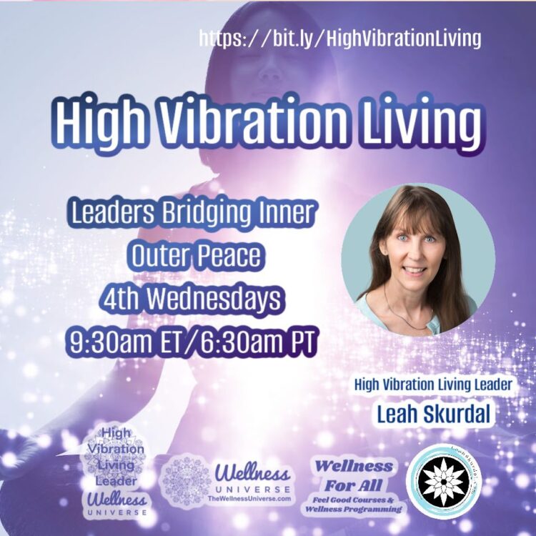 LIVE TODAY! Join us for High Vibration Living – Leaders Bridging Inner & Outer Peace What 