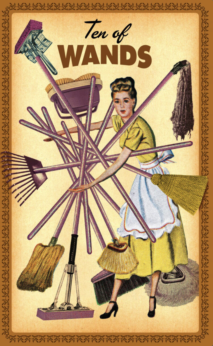 “Today’s a great day to finally complete that difficult task.” Ten Of Wands – HouseWives