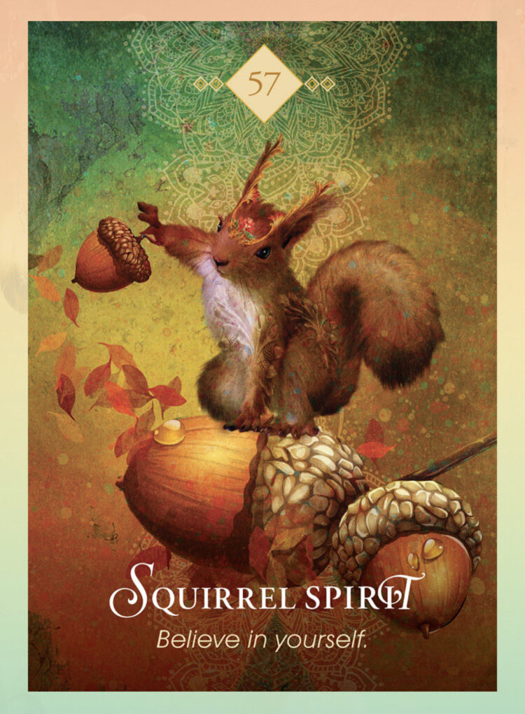 “Today’s a great day to realize the enormous potential you possess.” Squirrel Spirit – S