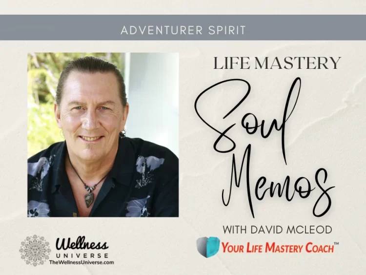 Life Mastery Soul Memos with David McLeod By David Mcleod @davidmcleod Each month, WU World-Changer