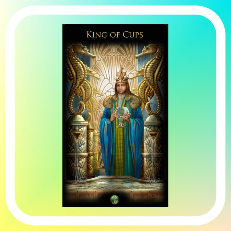 “Today’s a great day to trust your feelings.” King Of Cups – Legacy Of The Divine Tarot