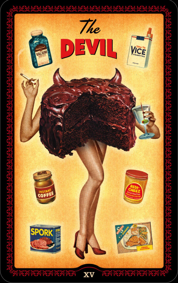 “Today’s a great day to have a little fun.” The Devil – House Wives Tarot Deck Join me o