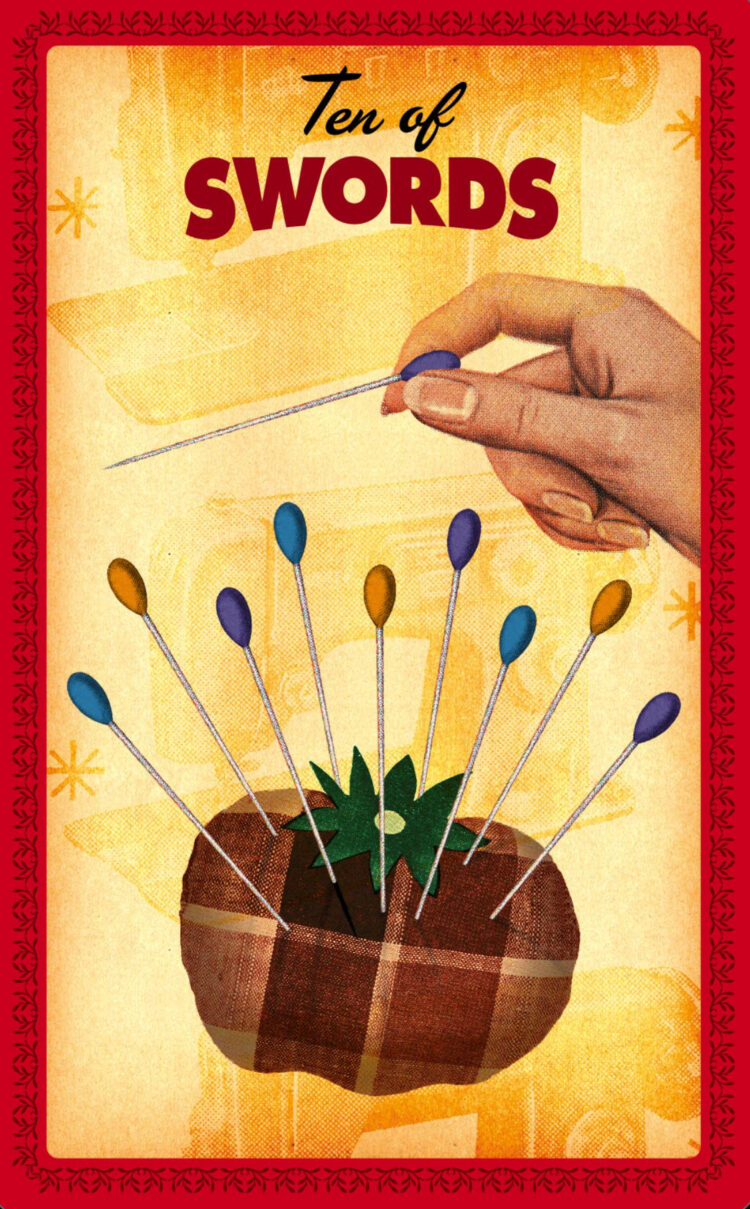 “Today’s a great day to give it one more try.” Ten Of Swords – House Wives Tarot Deck &a