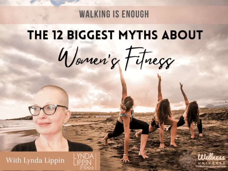 The 12 Biggest Myths of Women’s Fitness: Walking Is Enough By Lynda Lippin @lyndalippin While walk