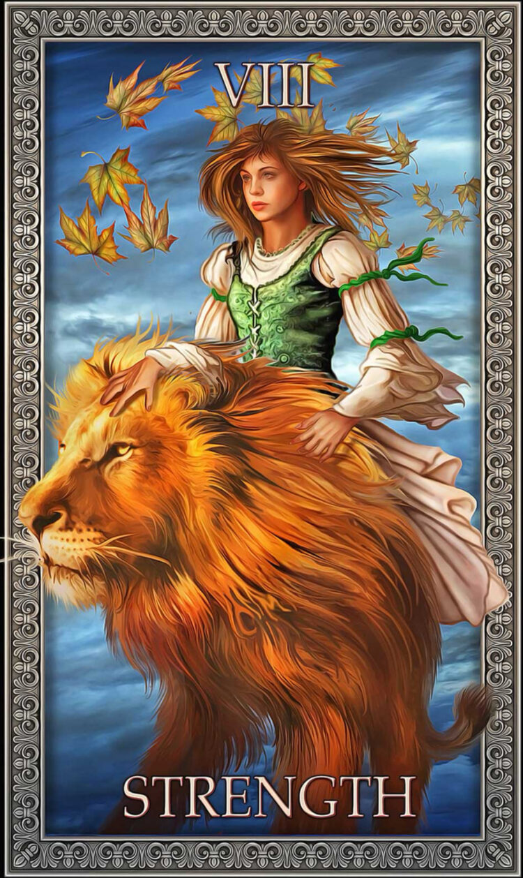 “Today’s a great day to face your fears head on.” Strength – Tarot Grand Luxe Deck &