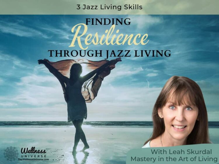 3 Jazz Living Skills By Leah Skurdal @leahskurdal We can lessen the impact of stress when we embrace