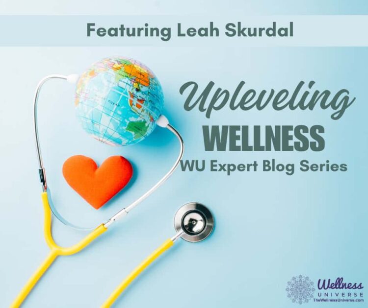 Upleveling Wellness Featuring Leah Skurdal By The Wellness Universe @thewellnessuniverse “Uple
