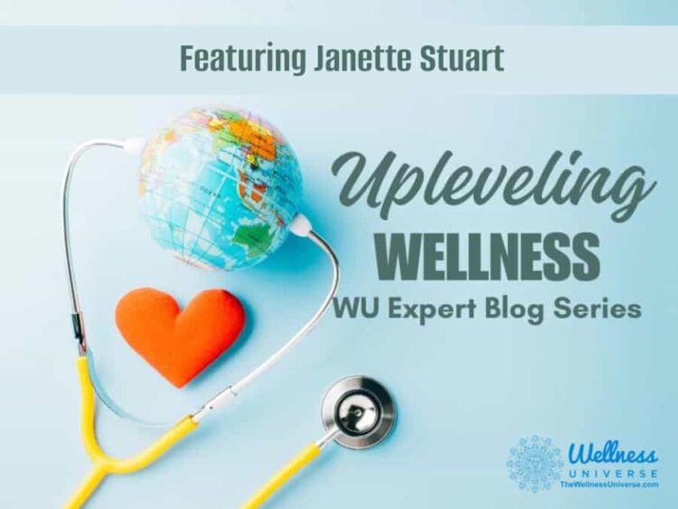 Upleveling Wellness Featuring Janette Stuart By The Wellness Universe @thewellnessuniverse “Up