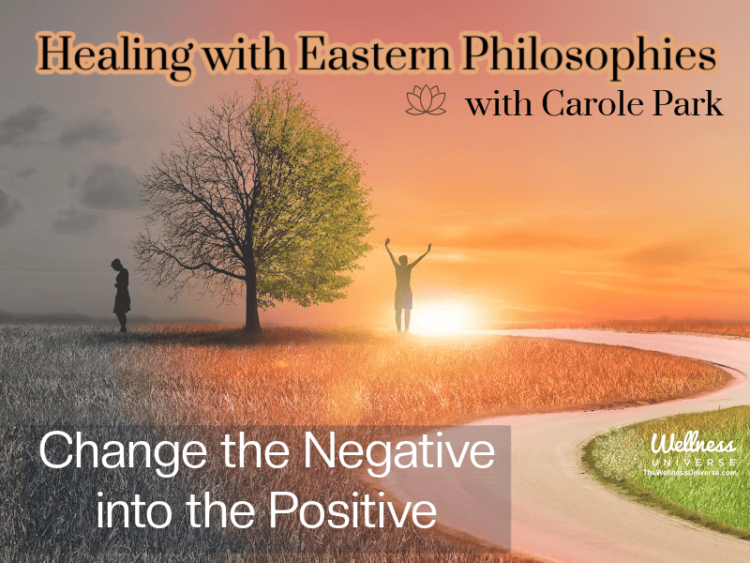 Change the Negative into a Positive By Carole Park Being positive does not mean you have to be blind