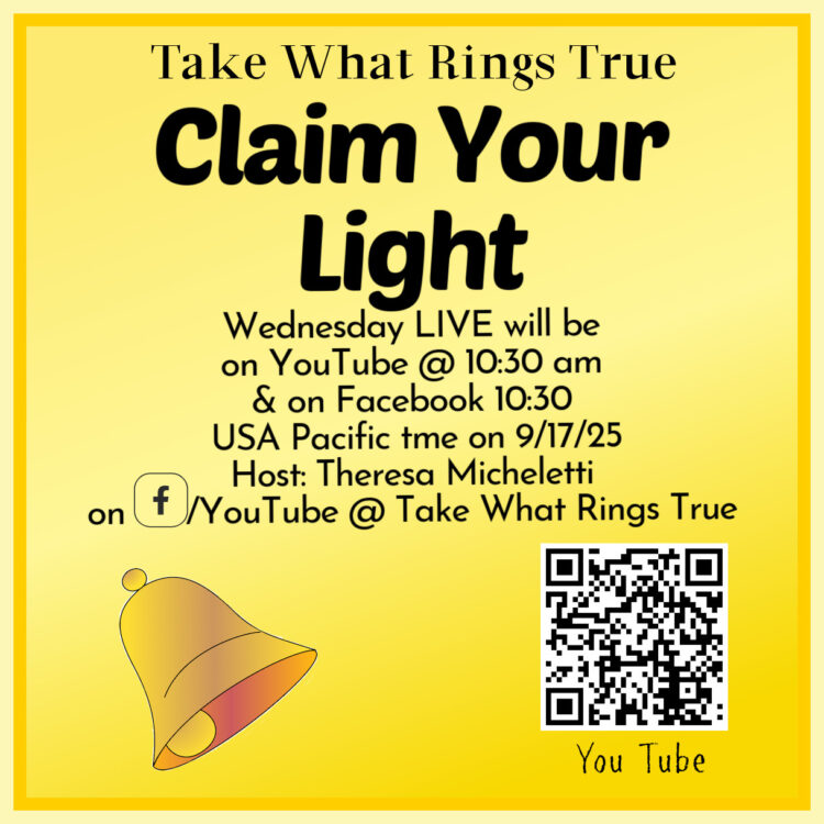 It is time to CLAIM YOUR LIGHT. You are a spark of our creator. Join me on YouTube or Facebook on We